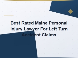 Top-Rated Maine Lawyer for Left Turn Accident Claims