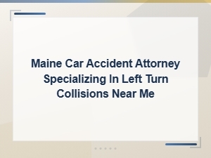 Hiring a Maine Left Turn Collision Attorney