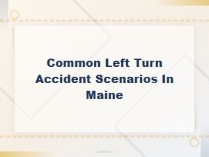 Who Is at Fault in a Left Turn Accident in Maine