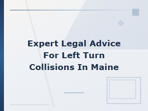 Maine Left Turn Collision Fault: Expert Legal Advice for Accident Claims
