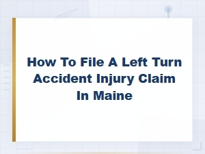 Filing a Left Turn Accident Injury Claim in Maine