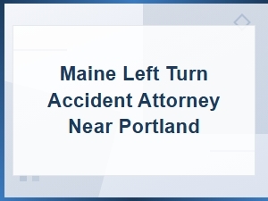 Maine Left Turn Accident Attorney Near Portland | Traffic Law Help